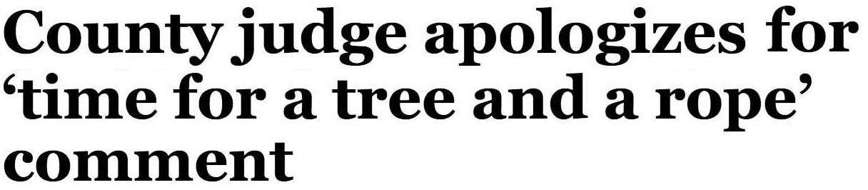 Headline: County judge apologizes for ‘time for a tree and a rope’ comment